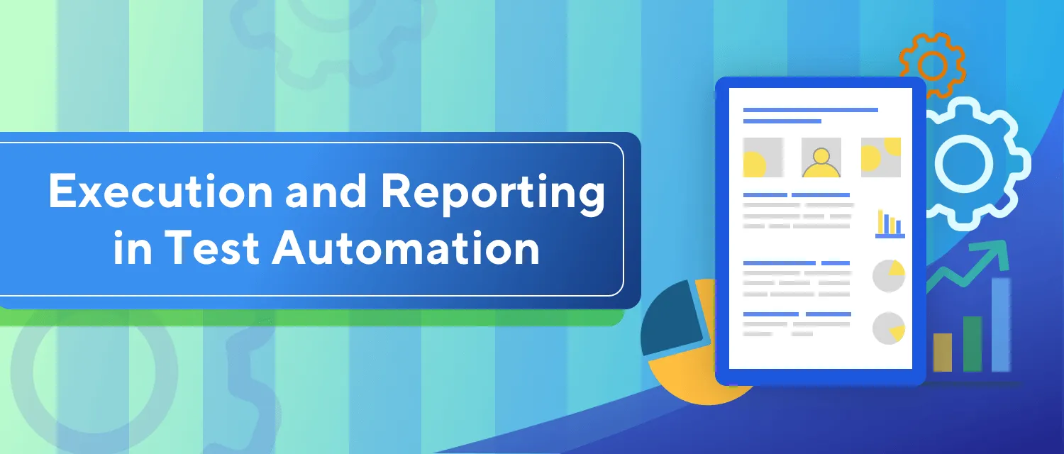 Execution and Reporting in Test Automation