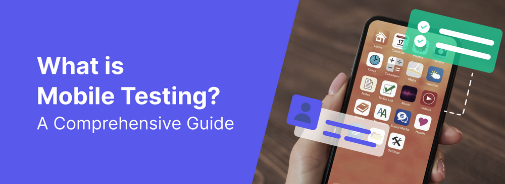 What is Mobile Testing? Definition, Tools, Best Practices